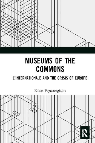 Museums of the Commons: L'Internationale and the Crisis of Europe.