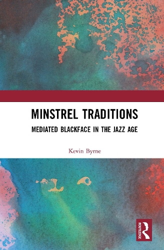 Minstrel Traditions: Mediated Blackface in the Jazz Age.