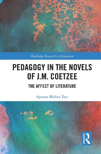 Pedagogy in the Novels of J.M. Coetzee: The Affect of Literature.
