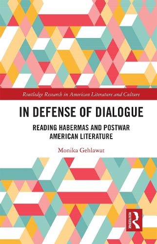 In Defense of Dialogue: Reading Habermas and Postwar American Literature.