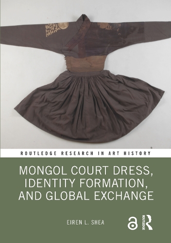 Mongol Court Dress, Identity Formation, and Global Exchange.