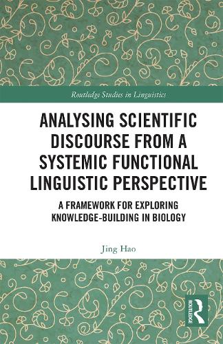 Analysing Scientific Discourse from A Systemic Functional Linguistic Perspective: A Framework for Exploring Knowledge Building in Biology.
