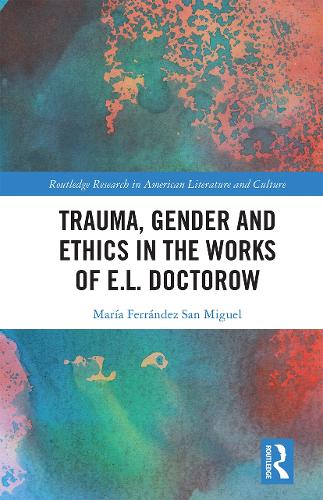Trauma, Gender and Ethics in the Works of E.L. Doctorow.