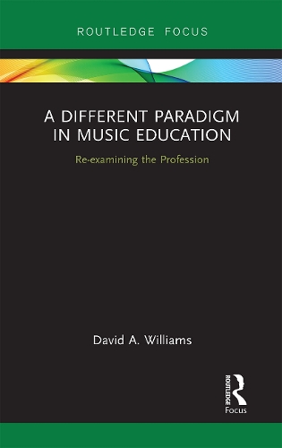 A Different Paradigm in Music Education: Re-examining the Profession.