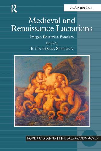 Medieval and Renaissance Lactations: Images, Rhetorics, Practices.