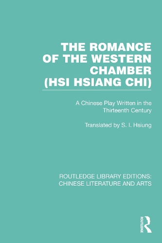 The Romance of the Western Chamber (Hsi Hsiang Chi): A Chinese Play Written in the Thirteenth Century.