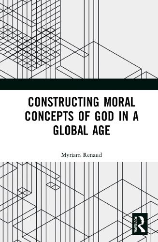 Constructing Moral Concepts of God in a Global Age.