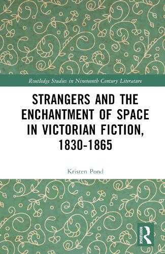 Strangers and the Enchantment of Space in Victorian Fiction, 1830-1865.