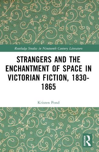 Strangers and the Enchantment of Space in Victorian Fiction, 1830-1865.