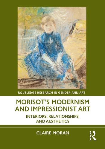 Morisot's Modernism and Impressionist Art: Interiors, Relationships and Aesthetics.