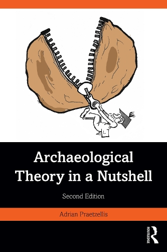 Archaeological Theory in a Nutshell. 2nd edition
