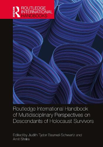 Routledge International Handbook of Multidisciplinary Perspectives on Descendants of Holocaust Survivors.