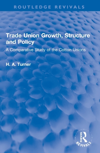 Trade Union Growth, Structure and Policy: A Comparative Study of the Cotton Unions.