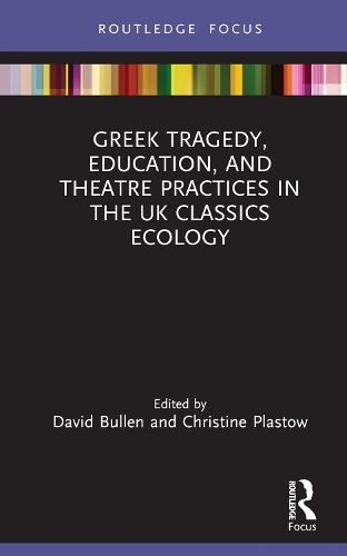 Greek Tragedy, Education, and Theatre Practices in the UK Classics Ecology.