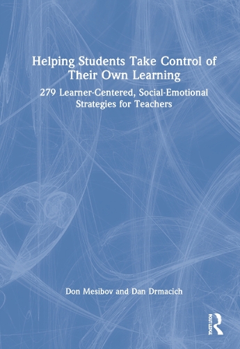 Helping Students Take Control of Their Own Learning: 279 Learner-Centered, Social-Emotional Strategies for Teachers.