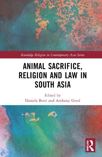 Animal Sacrifice, Religion and Law in South Asia.