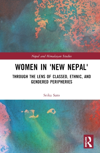 Women in 'New Nepal': Through the Lens of Classed, Ethnic, and Gendered Peripheries.