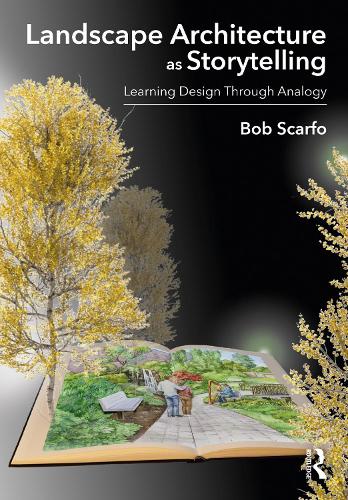 Landscape Architecture as Storytelling: Learning Design Through Analogy.