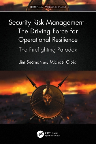 Security Risk Management - The Driving Force for Operational Resilience: The Firefighting Paradox.
