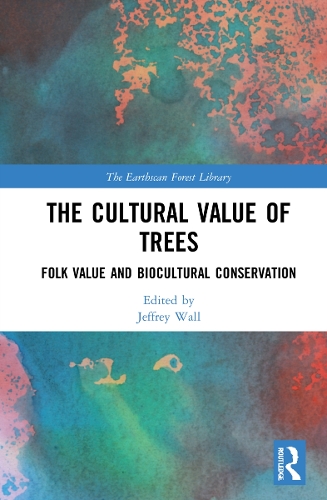 The Cultural Value of Trees: Folk Value and Biocultural Conservation.
