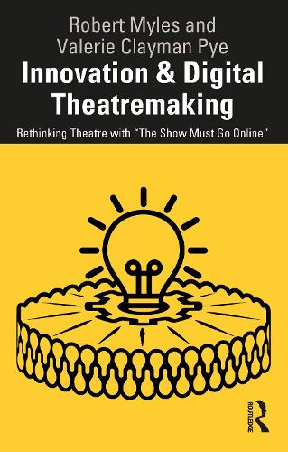 Innovation & Digital Theatremaking: Rethinking Theatre with "The Show Must Go Online"