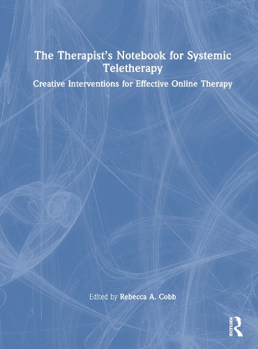 The Therapist's Notebook for Systemic Teletherapy: Creative Interventions for Effective Online Therapy.