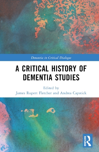 A Critical History of Dementia Studies.