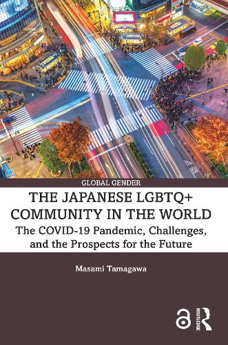 The Japanese LGBTQ+ Community in the World: The COVID-19 Pandemic, Challenges, and the Prospects for the Future.