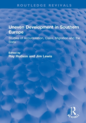 Uneven Development in Southern Europe: Studies of Accumulation, Class, Migration and the State.