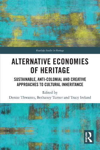 Alternative Economies of Heritage: Sustainable, Anti-Colonial and Creative Approaches to Cultural Inheritance.