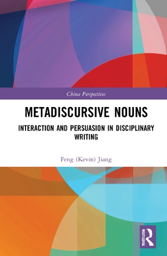 Metadiscursive Nouns: Interaction and Persuasion in Disciplinary Writing.