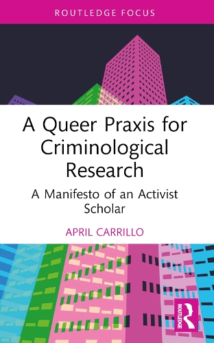 A Queer Praxis for Criminological Research: A Manifesto of an Activist Scholar.