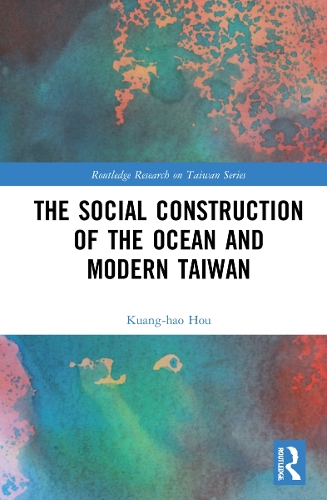 The Social Construction of the Ocean and Modern Taiwan.