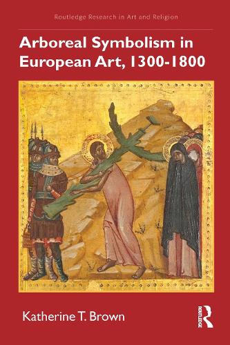 Arboreal Symbolism in European Art, 1300-1800.