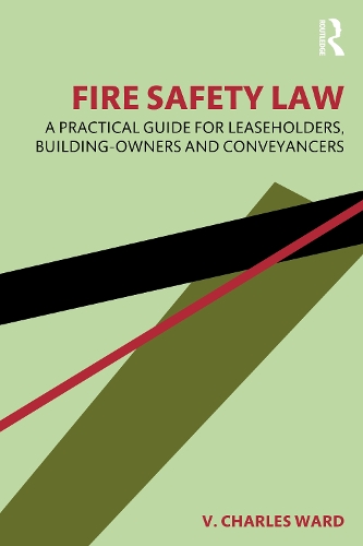 Fire Safety Law: A Practical Guide for Leaseholders, Building-Owners and Conveyancers.