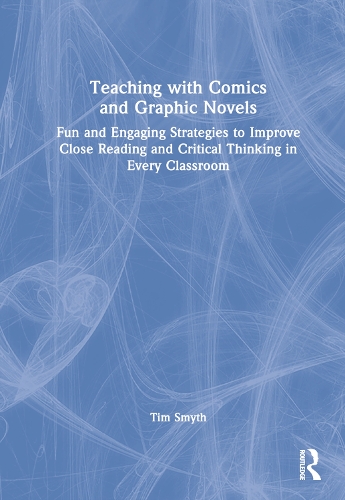 Teaching with Comics and Graphic Novels: Fun and Engaging Strategies to Improve Close Reading and Critical Thinking in Every Classroom.