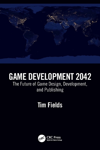 Game Development 2042: The Future of Game Design, Development, and Publishing.