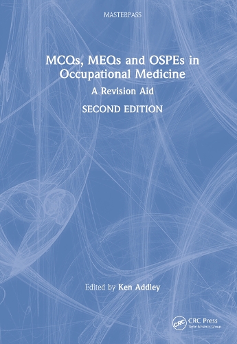 MCQs, MEQs and OSPEs in Occupational Medicine: A Revision Aid. 2nd edition