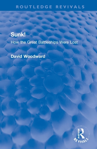 Sunk!: How the Great Battleships Were Lost.