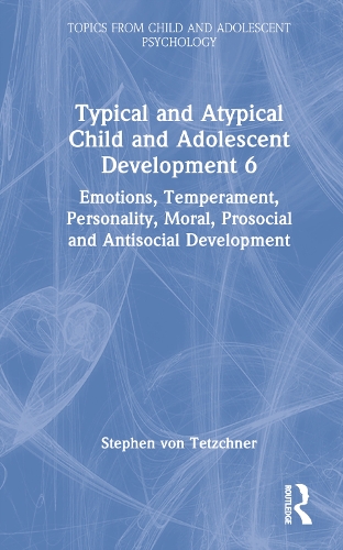 Typical and Atypical Child and Adolescent Development 6 Emotions, Temperament, Personality, Moral, Prosocial and Antisocial Development.