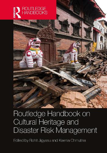 Routledge Handbook on Cultural Heritage and Disaster Risk Management.