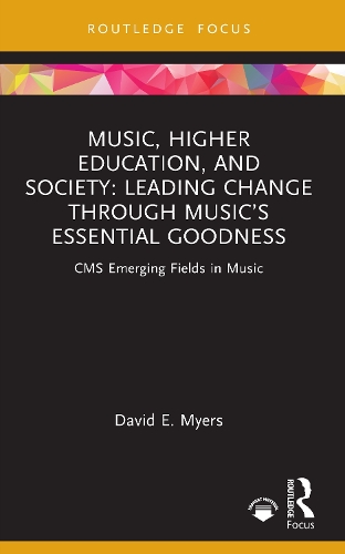 Music, Higher Education, and Society: Leading Change through Music's Essential Goodness.