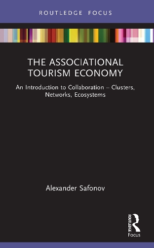 The Associational Tourism Economy: An Introduction to Collaboration - Clusters, Networks, Ecosystems.