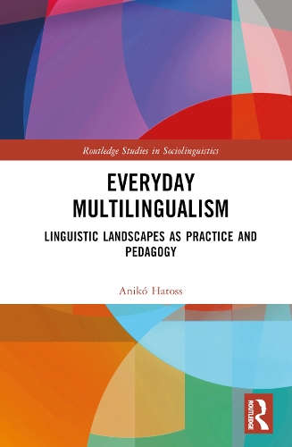 Everyday Multilingualism: Linguistic Landscapes as Practice and Pedagogy.