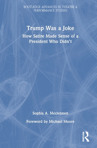 Trump Was a Joke: How Satire Made Sense of a President Who Didn't.