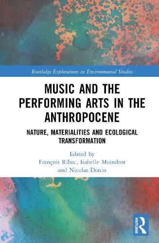 Music and the Performing Arts in the Anthropocene: Nature, Materialities and Ecological Transformation.