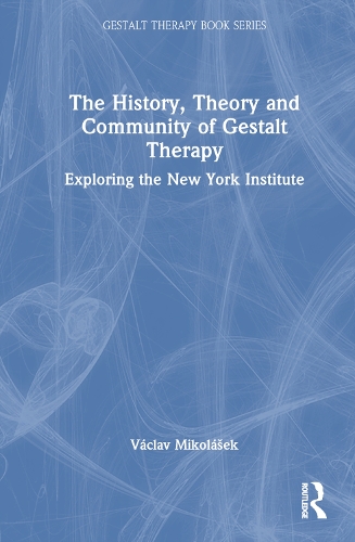 The History, Theory and Community of Gestalt Therapy: Exploring the New York Institute.
