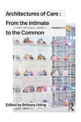 Architectures of Care: From the Intimate to the Common.