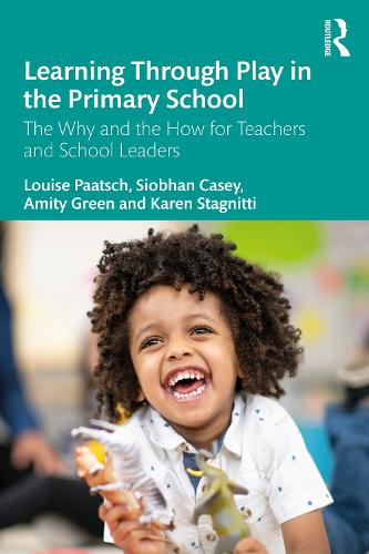 Learning Through Play in the Primary School: The Why and the How for Teachers and School Leaders.