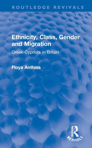 Ethnicity, Class, Gender and Migration: Greek-Cypriots in Britain.